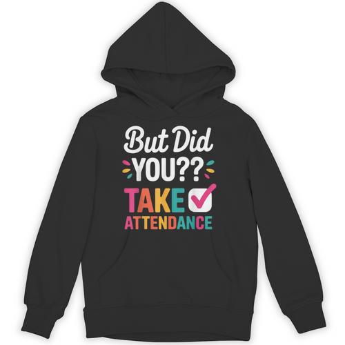 But Did You Take Attendance Teacher Back To School Unisex Hoodie - teacherstshirts.com UK