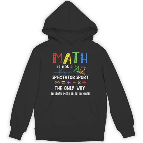 Back To School Math Is Not A Spectator Sport Math Teacher Unisex Hoodie - teacherstshirts.com UK
