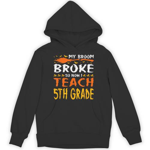 My Broom Broke So Now I Teach 5th Grade Halloween Teacher Unisex Hoodie - teacherstshirts.com CA