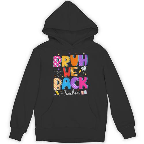 Bruh We Back Teachers First Day Back To School Teachers Unisex Hoodie - teacherstshirts.com UK