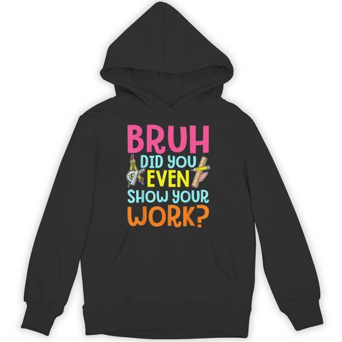 Bruh Did You Even Show Your Work Humorous Math Teacher Unisex Hoodie - teacherstshirts.com AU