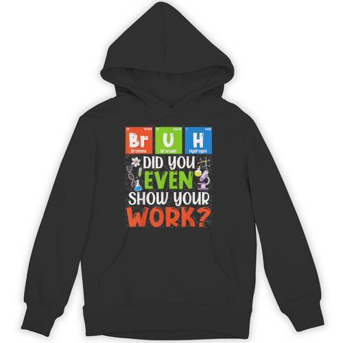 Bruh Did You Even Show Your Work For Science Teachers For Men Women Unisex Hoodie - teacherstshirts.com AU