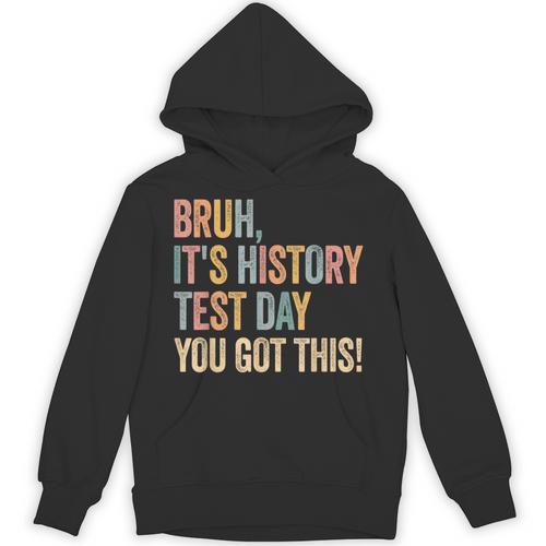 Bruh It's History Test Day You Got This History Teacher Unisex Hoodie - teacherstshirts.com DE