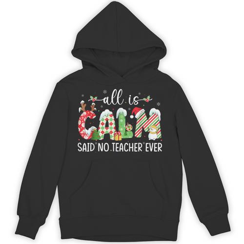 All Is Calm Said No Teacher Ever Teacher Christmas Unisex Hoodie - teacherstshirts.com UK