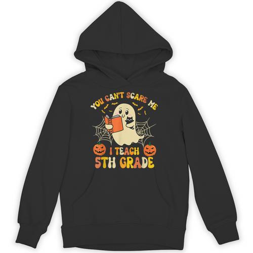 You Can't Scare Me I Teach 5th Grade Teacher Halloween Ghost Unisex Hoodie - teacherstshirts.com