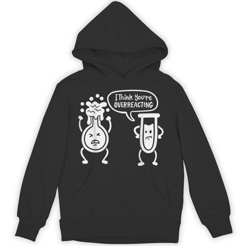 Chemistry Science Teacher I Think You'Re Overreacting Men Women Girls Kids Unisex Hoodie - teacherstshirts.com
