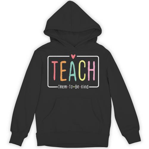 Cute Teacher Life Teach Them To Be Kind School Mom Teachers Unisex Hoodie - teacherstshirts.com AU