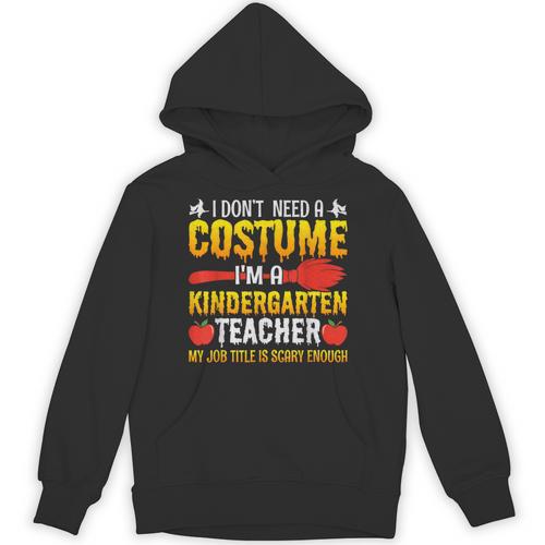 I Don't Need A Costume I'm A Kindergarten Teacher Halloween Unisex Hoodie - teacherstshirts.com