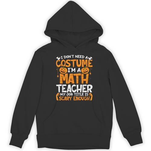 I Don't Need A Costume I'm Math Teacher Costume Halloween Unisex Hoodie - teacherstshirts.com DE