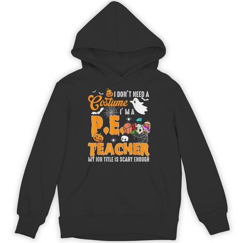 I Don't Need a Costume I'm A PE Teacher Halloween Costume Unisex Hoodie - teacherstshirts.com DE