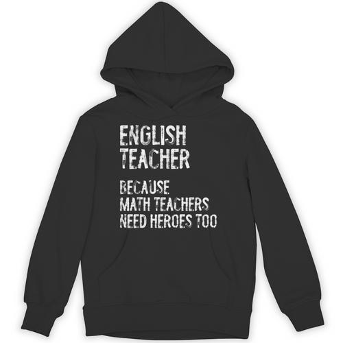 English Teacher Because Math Teachers Need Heroes Too Unisex Hoodie - teacherstshirts.com UK
