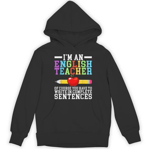 Im English Teacher You Have To Write In Complete Sentences Unisex Hoodie - teacherstshirts.com AU