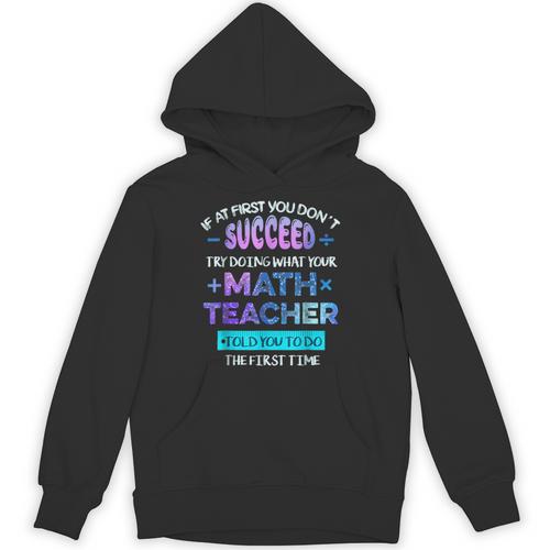 If At First You Don't Succeed Try Doing Your Math Teacher Unisex Hoodie - teacherstshirts.com AU