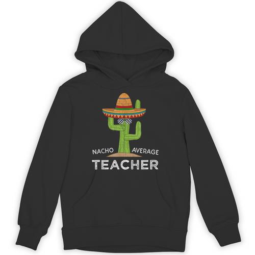 Fun Teacher Appreciation Humor Nacho Average Teacher Unisex Hoodie - teacherstshirts.com UK