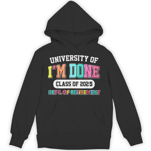 Fun University Of I'm Done Class Of 2025 Teacher Retirement Unisex Hoodie - teacherstshirts.com AU