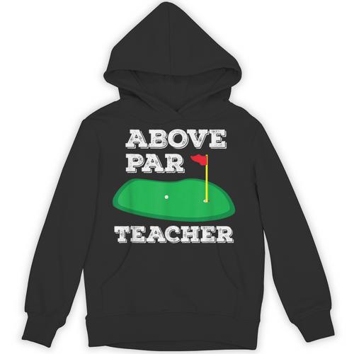 Golf Pun Above Par Teacher School Golfing Men & Women Unisex Hoodie - teacherstshirts.com AU