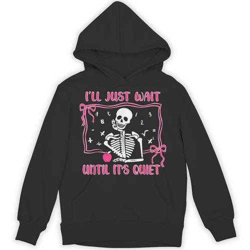I'Ll Just Wait Until It's Quiet Spooky Teacher Halloween Unisex Hoodie - teacherstshirts.com CA