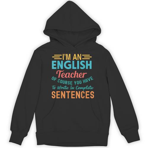I'm An English Teacher Of Course You Have To Write Unisex Hoodie - teacherstshirts.com AU