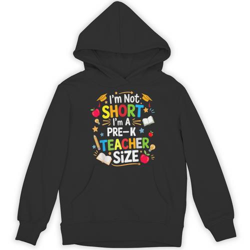 I'm Not Short I'm A Pre-K Teacher Size Back To School Unisex Hoodie - teacherstshirts.com