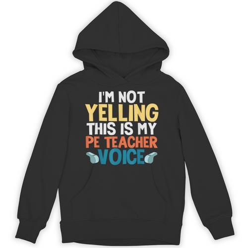 I'm Not Yelling This Is My PE Teacher Voice Unisex Hoodie - teacherstshirts.com CA