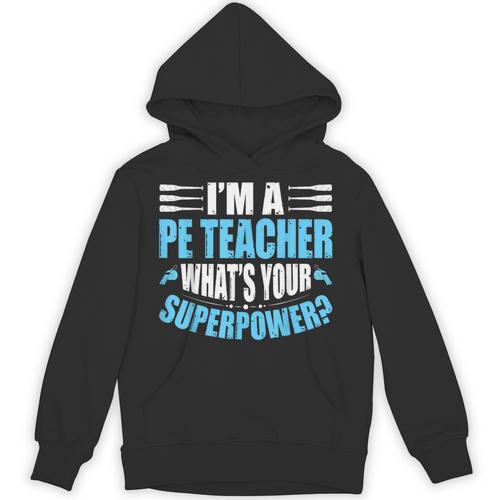 I'm A PE Teacher What's Your Superpower Physical Education Unisex Hoodie - teacherstshirts.com