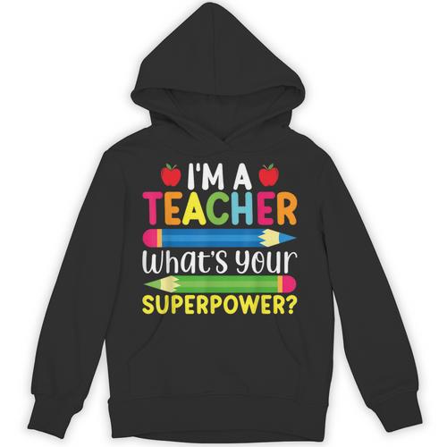 I'm A Teacher What's Your Superpower Back To School Unisex Hoodie - teacherstshirts.com UK