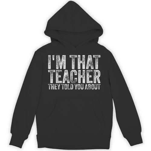 I'm That Teacher They Told You About Back To School For Men Women Unisex Hoodie - teacherstshirts.com