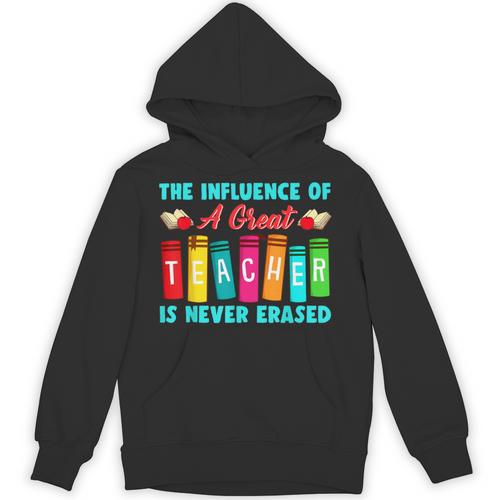 THE INFLUENCE OF A GREAT TEACHER IS NEVER ERASED Teaching For Men Women Girls Kids Unisex Hoodie - teacherstshirts.com AU