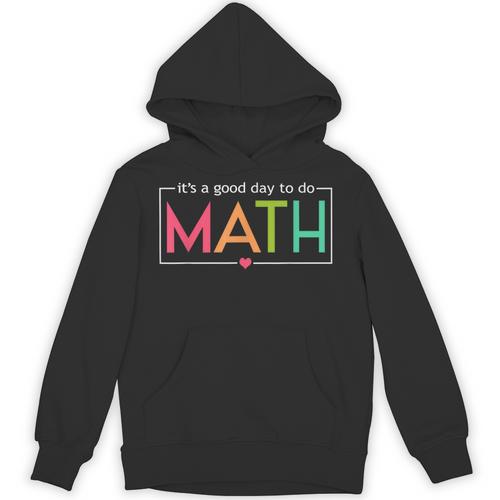 Its A Good Day To Do Math Test Day Testing Math Teachers Kid Unisex Hoodie - teacherstshirts.com UK