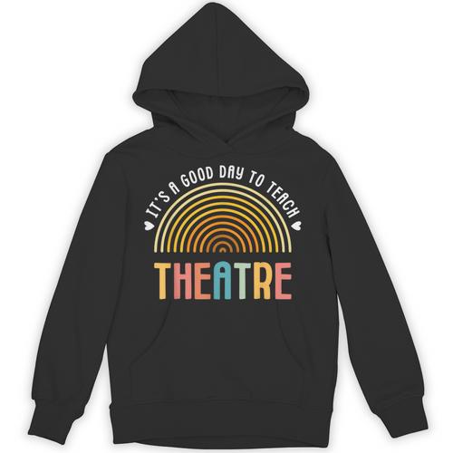 It's A Good Day To Teach Theatre Drama Club School Teacher Unisex Hoodie - teacherstshirts.com CA