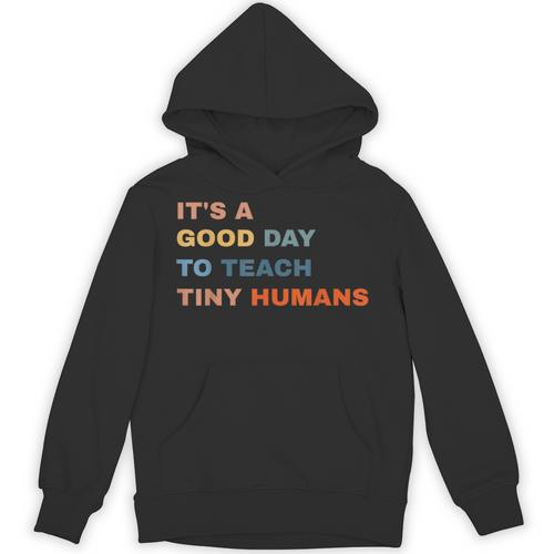 It's a Good Day To Teach Tiny Humans I Teacher Unisex Hoodie - teacherstshirts.com AU