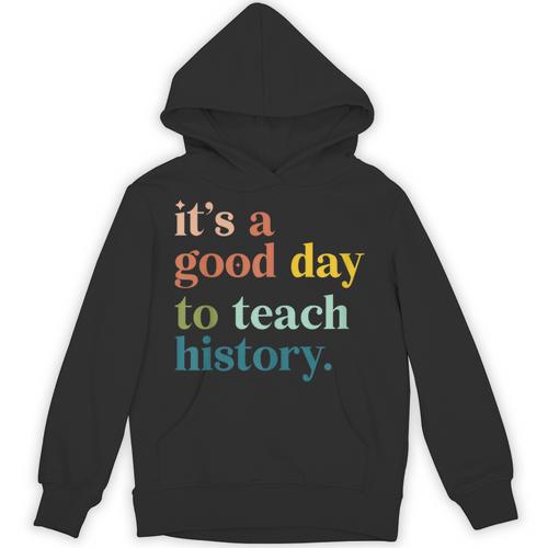 It's A Good Day To Teach History Teacher Men Women Unisex Hoodie - teacherstshirts.com