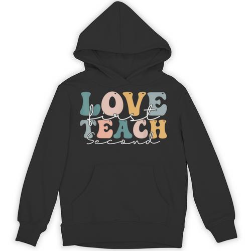 Love First Teach Second School Teacher Appreciation Unisex Hoodie - teacherstshirts.com