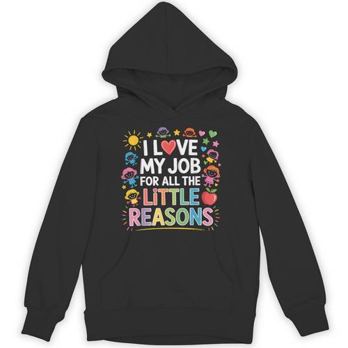 I Love My Job For All The Little Reasons Teacher Unisex Hoodie - teacherstshirts.com