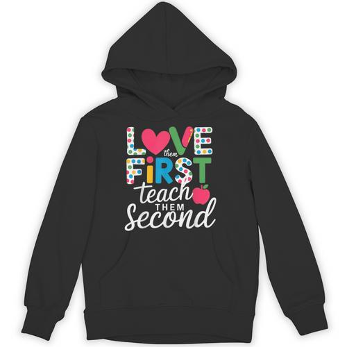 Love Them First Teach Them Second Teacher Student Love Quote Unisex Hoodie - teacherstshirts.com DE