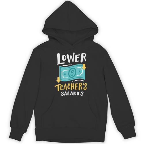 Lower Teacher's Salaries For Men Women Girls Kids Unisex Hoodie - teacherstshirts.com CA
