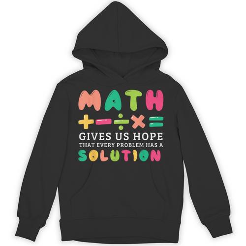 Math Gives Us Hope That Every Problem Has A Solution Teacher For Men Women Girls Kids Unisex Hoodie - teacherstshirts.com
