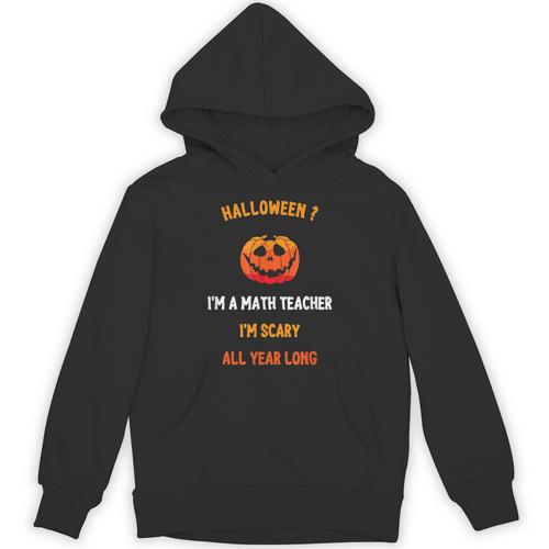 Math Teacher Halloween Quote I'm Scary All Year Long Men Women Unisex Hoodie - teacherstshirts.com