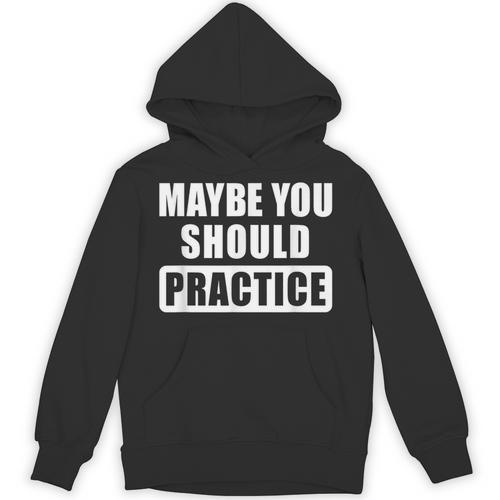 Maybe You Should Practice Music Teacher Band Director Unisex Hoodie - teacherstshirts.com AU