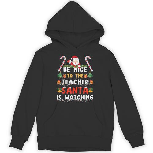Be Nice To The Teacher Santa Is Watching Christmas Unisex Hoodie - teacherstshirts.com UK