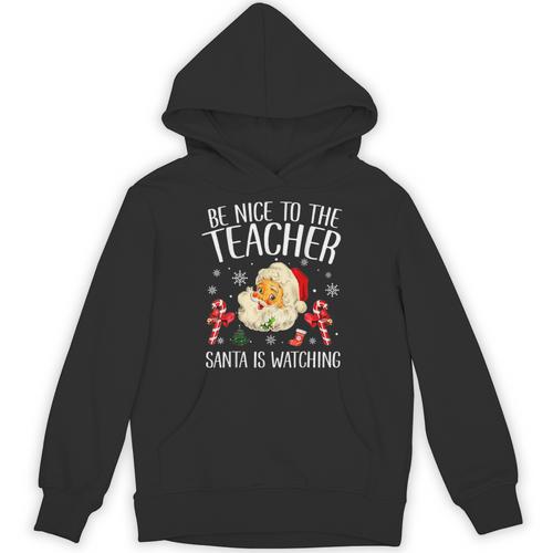 Be Nice To The Teacher Santa Is Watching School Christmas Unisex Hoodie - teacherstshirts.com UK