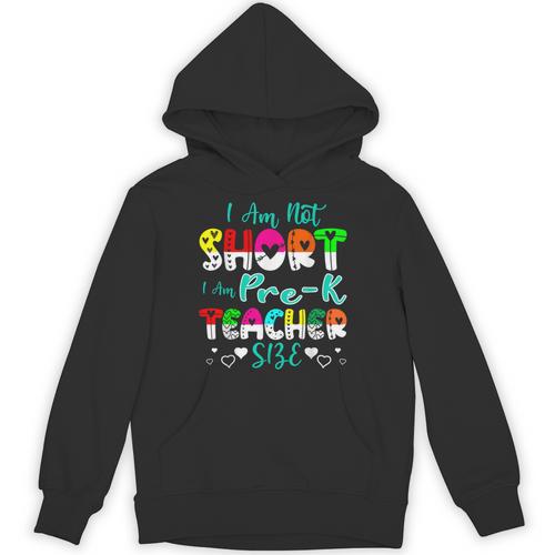 I Am Not Short I Am Pre-K Teacher Size Teacher For Men Women Kids Unisex Hoodie - teacherstshirts.com AU