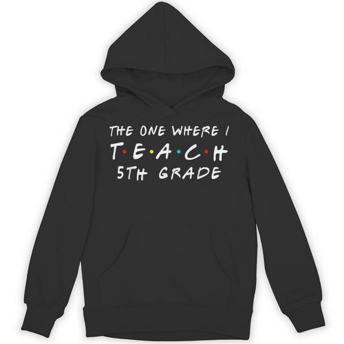 The One Where I Teach 5th Grade Teacher Shirts Unisex Hoodie - teacherstshirts.com