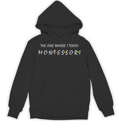 The One Where I Teach Montessori Montessori Teacher Unisex Hoodie - teacherstshirts.com AU