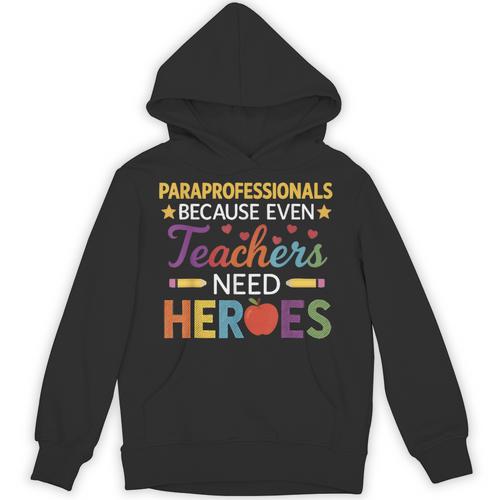 Paraprofessionals Because Even Teachers Need Heroes Unisex Hoodie - teacherstshirts.com DE