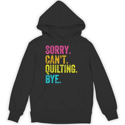 Sorry Can't Quilting Bye Teacher Student Quilting Unisex Hoodie - teacherstshirts.com UK