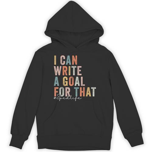 Special Education Teacher I Can Write A Goal For That Sped Unisex Hoodie - teacherstshirts.com DE