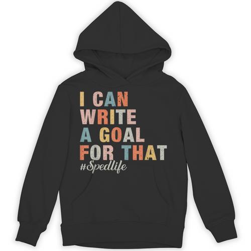 Special Education I Can Write A Goal For That Sped Teacher Unisex Hoodie - teacherstshirts.com