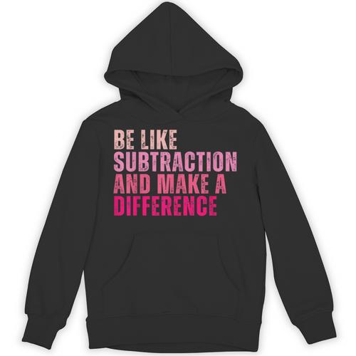 Be Like Subtraction And Make A Difference Math Teacher Unisex Hoodie - teacherstshirts.com