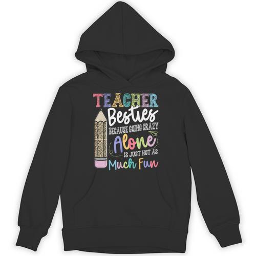 Teacher Besties Because Going Crazy Alone Is Not As Much Fun Unisex Hoodie - teacherstshirts.com AU